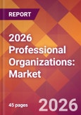 2026 Professional Organizations: Global Market Size & Growth Report with Updated Country Recession Risk Forecasts- Product Image