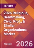 2026 Religious, Grantmaking, Civic, Prof., & Similar Organizations: Global Market Size & Growth Report with Updated Country Recession Risk Forecasts- Product Image