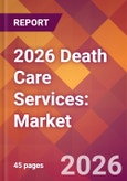 2026 Death Care Services: Global Market Size & Growth Report with Updated Country Recession Risk Forecasts- Product Image
