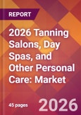 2026 Tanning Salons, Day Spas, and Other Personal Care: Global Market Size & Growth Report with Updated Country Recession Risk Forecasts- Product Image