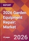 2026 Garden Equipment Repair: Global Market Size & Growth Report with Updated Country Recession Risk Forecasts - Product Thumbnail Image