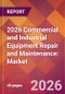 2026 Commercial and Industrial Equipment Repair and Maintenance: Global Market Size & Growth Report with Updated Country Recession Risk Forecasts - Product Thumbnail Image