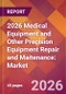 2026 Medical Equipment and Other Precision Equipment Repair and Maitenance: Global Market Size & Growth Report with Updated Country Recession Risk Forecasts - Product Thumbnail Image