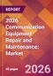 2026 Communication Equipment Repair and Maintenance: Global Market Size & Growth Report with Updated Country Recession Risk Forecasts - Product Thumbnail Image