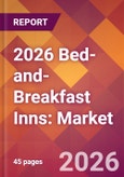 2026 Bed-and-Breakfast Inns: Global Market Size & Growth Report with Updated Country Recession Risk Forecasts- Product Image