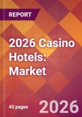 2026 Casino Hotels: Global Market Size & Growth Report with Updated Country Recession Risk Forecasts- Product Image