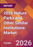 2026 Nature Parks and Other Similar Institutions: Global Market Size & Growth Report with Updated Country Recession Risk Forecasts- Product Image
