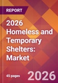 2026 Homeless and Temporary Shelters: Global Market Size & Growth Report with Updated Country Recession Risk Forecasts- Product Image