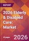 2026 Elderly & Disabled Care: Global Market Size & Growth Report with Updated Country Recession Risk Forecasts - Product Thumbnail Image