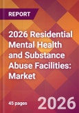 2026 Residential Mental Health and Substance Abuse Facilities: Global Market Size & Growth Report with Updated Country Recession Risk Forecasts- Product Image