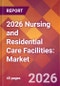 2026 Nursing and Residential Care Facilities: Global Market Size & Growth Report with Updated Country Recession Risk Forecasts - Product Thumbnail Image