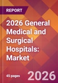 2026 General Medical and Surgical Hospitals: Global Market Size & Growth Report with Updated Country Recession Risk Forecasts- Product Image