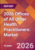 2026 Offices of All Other Health Practitioners: Global Market Size & Growth Report with Updated Country Recession Risk Forecasts- Product Image