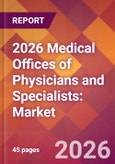 2026 Medical Offices of Physicians and Specialists: Global Market Size & Growth Report with Updated Country Recession Risk Forecasts- Product Image