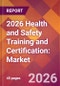2026 Health and Safety Training and Certification: Global Market Size & Growth Report with Updated Country Recession Risk Forecasts - Product Thumbnail Image