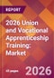 2026 Union and Vocational Apprenticeship Training: Global Market Size & Growth Report with Updated Country Recession Risk Forecasts - Product Thumbnail Image