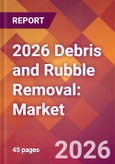 2026 Debris and Rubble Removal: Global Market Size & Growth Report with Updated Country Recession Risk Forecasts- Product Image