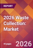 2026 Waste Collection: Global Market Size & Growth Report with Updated Country Recession Risk Forecasts- Product Image