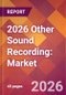2026 Other Sound Recording: Global Market Size & Growth Report with Updated Country Recession Risk Forecasts - Product Thumbnail Image