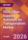 2026 Other Support Activities for Transportation: Global Market Size & Growth Report with Updated Country Recession Risk Forecasts- Product Image