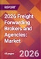 2026 Freight Forwarding Brokers and Agencies: Global Market Size & Growth Report with Updated Country Recession Risk Forecasts - Product Image