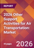 2026 Other Support Activities for Air Transportation: Global Market Size & Growth Report with Updated Country Recession Risk Forecasts- Product Image
