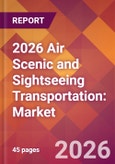 2026 Air Scenic and Sightseeing Transportation: Global Market Size & Growth Report with Updated Country Recession Risk Forecasts- Product Image
