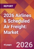 2026 Airlines & Scheduled Air Freight: Global Market Size & Growth Report with Updated Country Recession Risk Forecasts- Product Image