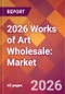 2026 Works of Art Wholesale: Global Market Size & Growth Report with Updated Country Recession Risk Forecasts - Product Thumbnail Image