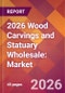 2026 Wood Carvings and Statuary Wholesale: Global Market Size & Growth Report with Updated Country Recession Risk Forecasts - Product Thumbnail Image