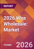 2026 Wire Wholesale: Global Market Size & Growth Report with Updated Country Recession Risk Forecasts- Product Image