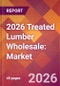 2026 Treated Lumber Wholesale: Global Market Size & Growth Report with Updated Country Recession Risk Forecasts - Product Thumbnail Image