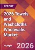 2026 Towels and Washcloths Wholesale: Global Market Size & Growth Report with Updated Country Recession Risk Forecasts- Product Image