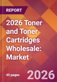 2026 Toner and Toner Cartridges Wholesale: Global Market Size & Growth Report with Updated Country Recession Risk Forecasts- Product Image
