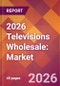 2026 Televisions Wholesale: Global Market Size & Growth Report with Updated Country Recession Risk Forecasts - Product Thumbnail Image