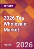 2026 Tea Wholesale: Global Market Size & Growth Report with Updated Country Recession Risk Forecasts- Product Image