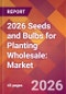 2026 Seeds and Bulbs for Planting Wholesale: Global Market Size & Growth Report with Updated Country Recession Risk Forecasts - Product Thumbnail Image