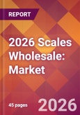 2026 Scales Wholesale: Global Market Size & Growth Report with Updated Country Recession Risk Forecasts- Product Image