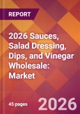 2026 Sauces, Salad Dressing, Dips, and Vinegar Wholesale: Global Market Size & Growth Report with Updated Country Recession Risk Forecasts- Product Image