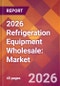 2026 Refrigeration Equipment Wholesale: Global Market Size & Growth Report with Updated Country Recession Risk Forecasts - Product Thumbnail Image