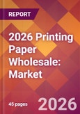 2026 Printing Paper Wholesale: Global Market Size & Growth Report with Updated Country Recession Risk Forecasts- Product Image
