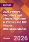 2026 Primary, Secondary and Alloyed Aluminum in Primary and Mill Shapes Wholesale: Global Market Size & Growth Report with Updated Country Recession Risk Forecasts - Product Thumbnail Image