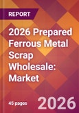 2026 Prepared Ferrous Metal Scrap Wholesale: Global Market Size & Growth Report with Updated Country Recession Risk Forecasts- Product Image