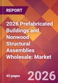 2026 Prefabricated Buildings and Nonwood Structural Assemblies Wholesale: Global Market Size & Growth Report with Updated Country Recession Risk Forecasts- Product Image