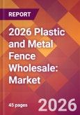 2026 Plastic and Metal Fence Wholesale: Global Market Size & Growth Report with Updated Country Recession Risk Forecasts- Product Image