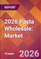 2026 Pasta Wholesale: Global Market Size & Growth Report with Updated Country Recession Risk Forecasts - Product Thumbnail Image