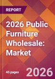 2026 Public Furniture Wholesale: Global Market Size & Growth Report with Updated Country Recession Risk Forecasts- Product Image