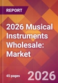 2026 Musical Instruments Wholesale: Global Market Size & Growth Report with Updated Country Recession Risk Forecasts- Product Image