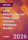 2026 Motorcycles and Other Sports Vehicles Wholesale: Global Market Size & Growth Report with Updated Country Recession Risk Forecasts- Product Image