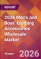 2026 Men's and Boys' Clothing Accessories Wholesale: Global Market Size & Growth Report with Updated Country Recession Risk Forecasts - Product Thumbnail Image